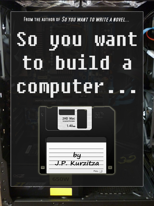 Title details for So you want to build a computer... by J. P. Kurzitza - Available